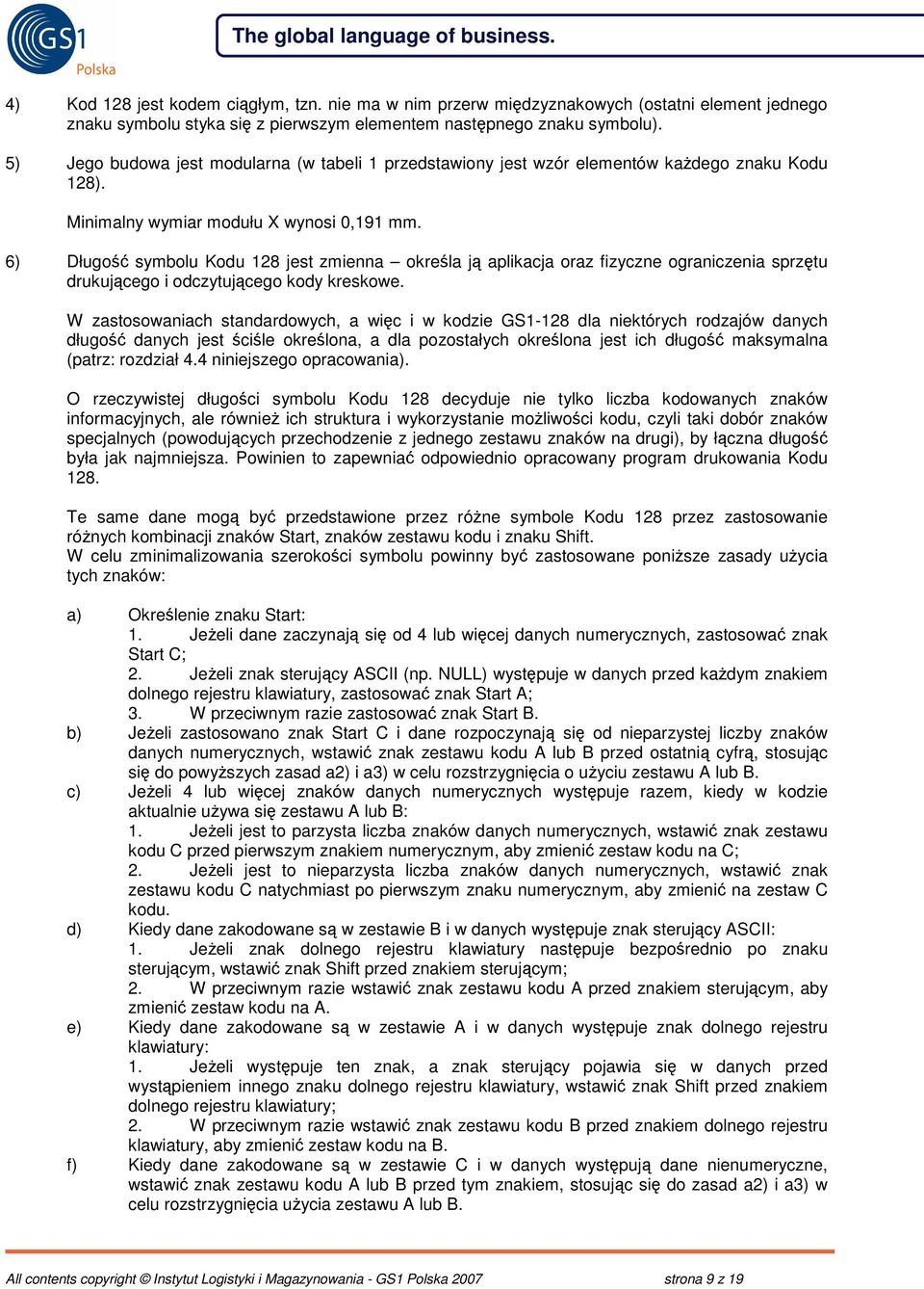 6) Długo symbolu Kodu 128 jest zmienna okrela j aplikacja oraz fizyczne ograniczenia sprztu drukujcego i odczytujcego kody kreskowe.