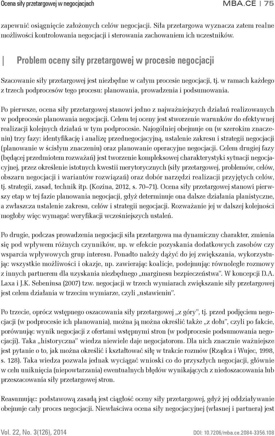 Problem oceny siły przetargowej w procesie negocjacji Szacowanie siły przetargowej jest niezbędne w całym procesie negocjacji, tj.