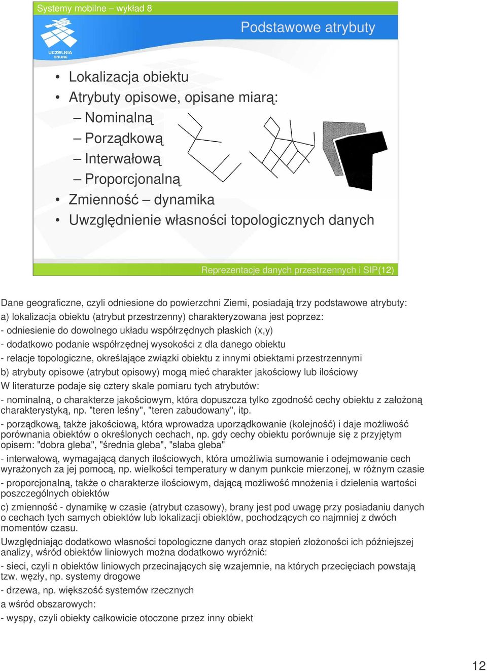 odniesienie do dowolnego układu współrzdnych płaskich (x,y) - dodatkowo podanie współrzdnej wysokoci z dla danego obiektu - relacje topologiczne, okrelajce zwizki obiektu z innymi obiektami