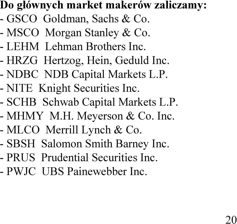 - NITE Knight Securities Inc. - SCHB Schwab Capital Markets L.P. - MHMY M.H. Meyerson & Co. Inc. - MLCO Merrill Lynch & Co.