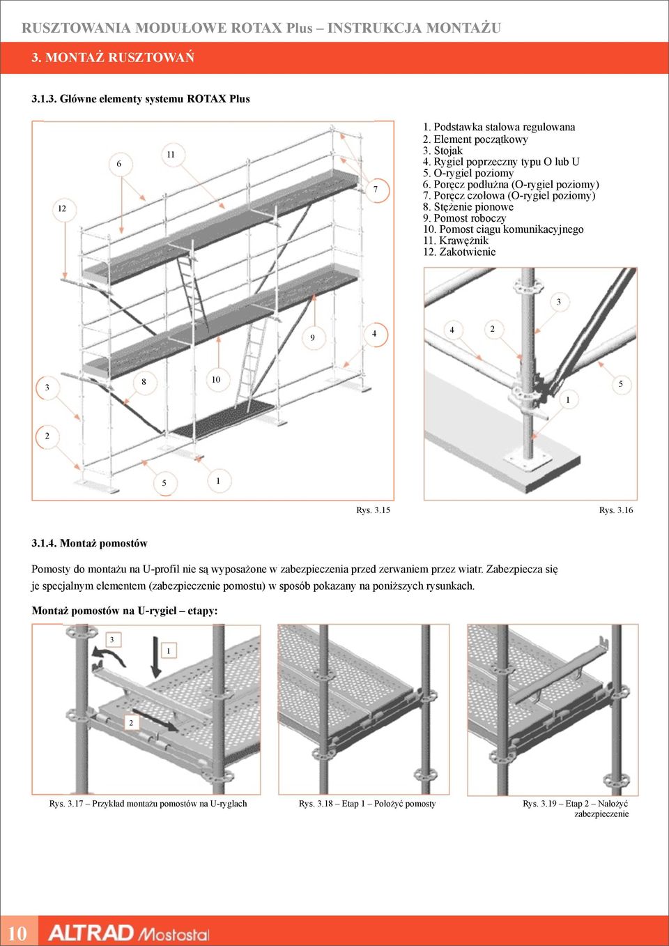 Zakotwienie 3 9 4 4 2 3 8 10 1 5 2 5 1 Rys. 3.15 Rys. 3.16 3.1.4. Montaż pomostów Pomosty do montażu na U-profil nie są wyposażone w zabezpieczenia przed zerwaniem przez wiatr.