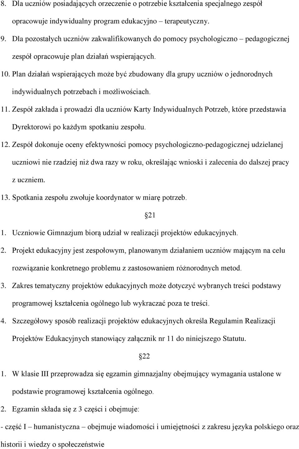 Plan działań wspierających może być zbudowany dla grupy uczniów o jednorodnych indywidualnych potrzebach i możliwościach. 11.