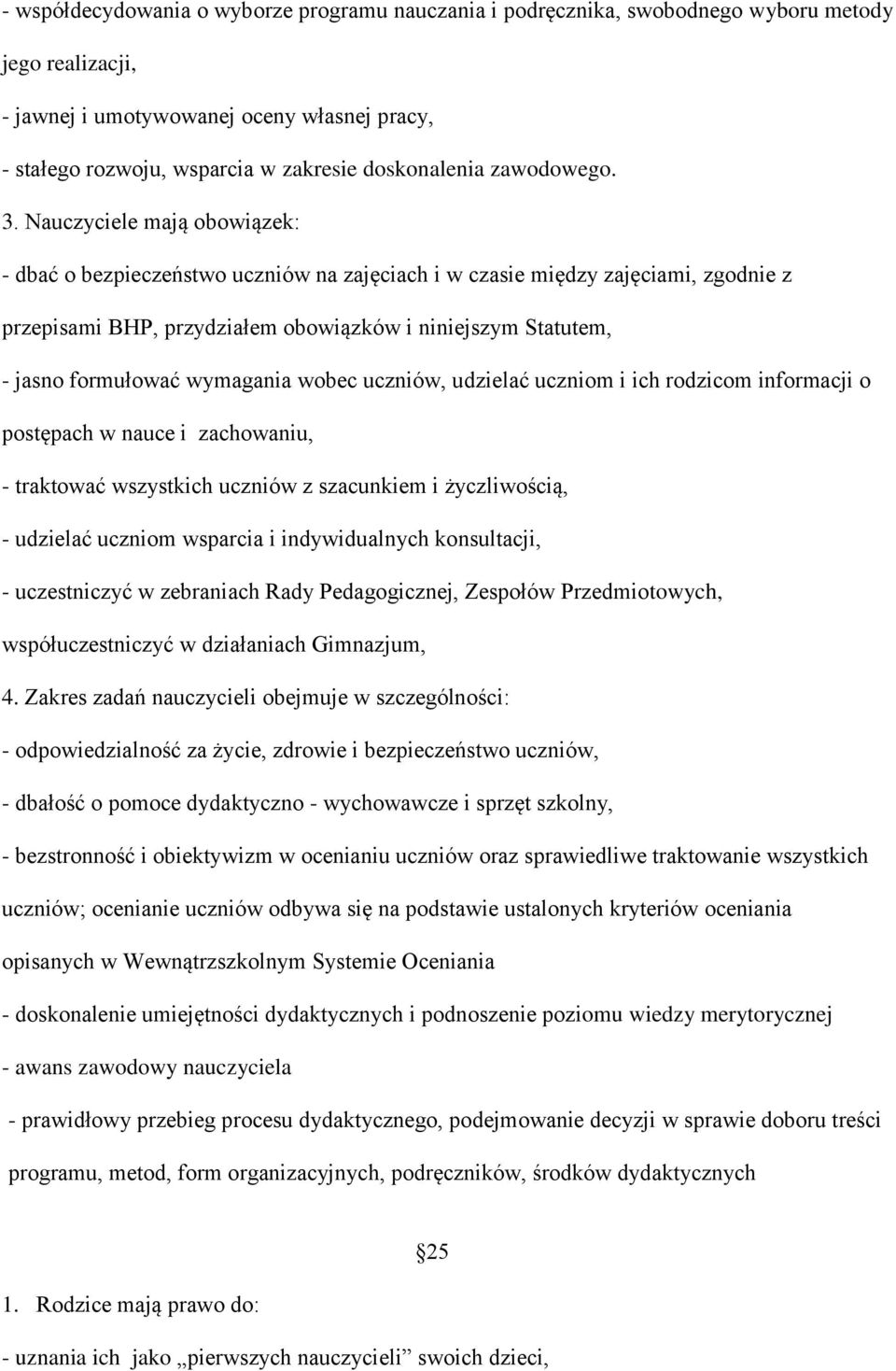 Nauczyciele mają obowiązek: - dbać o bezpieczeństwo uczniów na zajęciach i w czasie między zajęciami, zgodnie z przepisami BHP, przydziałem obowiązków i niniejszym Statutem, - jasno formułować