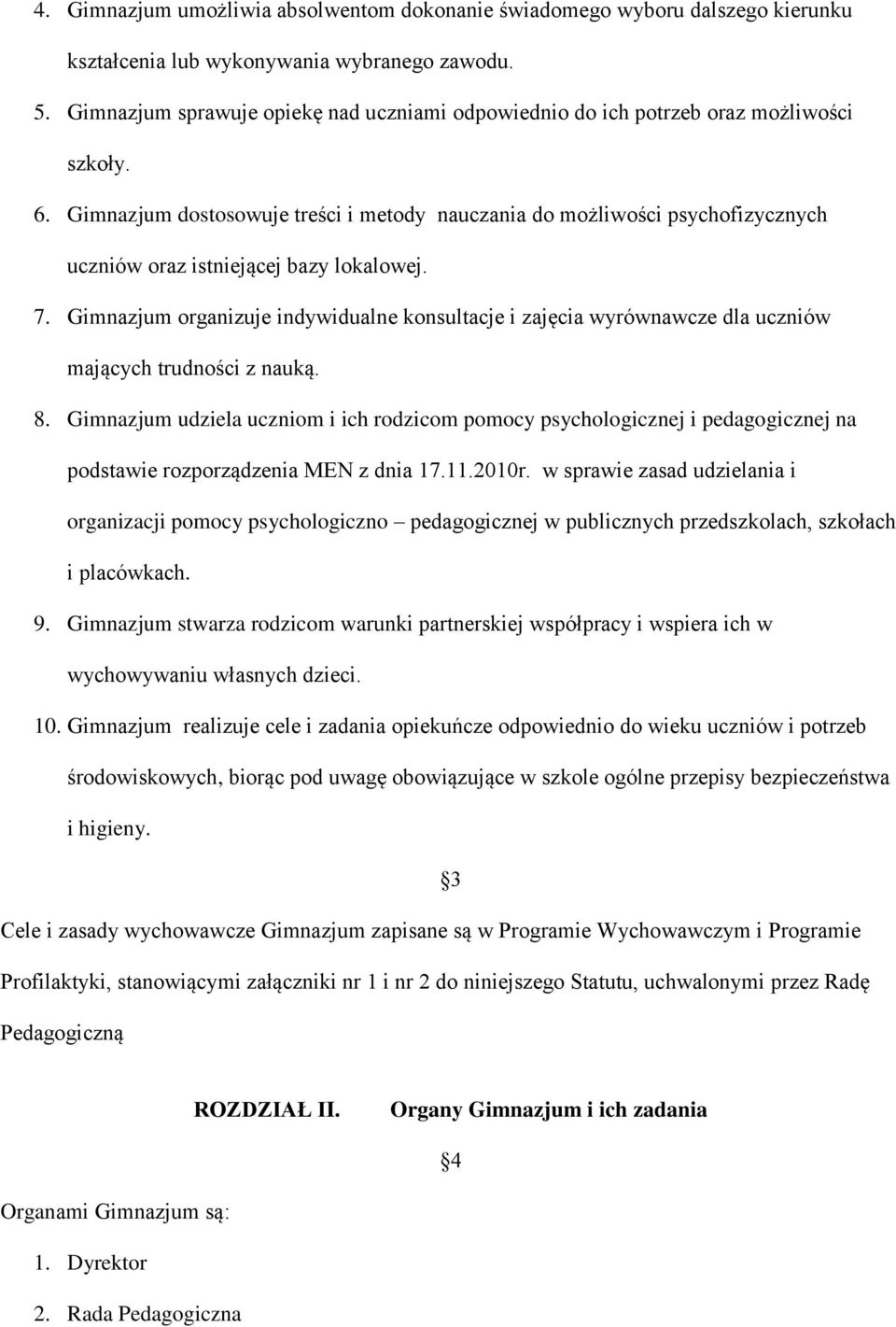 Gimnazjum dostosowuje treści i metody nauczania do możliwości psychofizycznych uczniów oraz istniejącej bazy lokalowej. 7.
