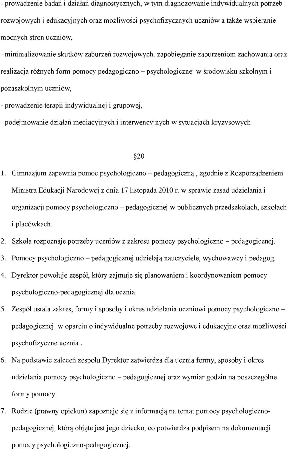 prowadzenie terapii indywidualnej i grupowej, - podejmowanie działań mediacyjnych i interwencyjnych w sytuacjach kryzysowych 20 1.