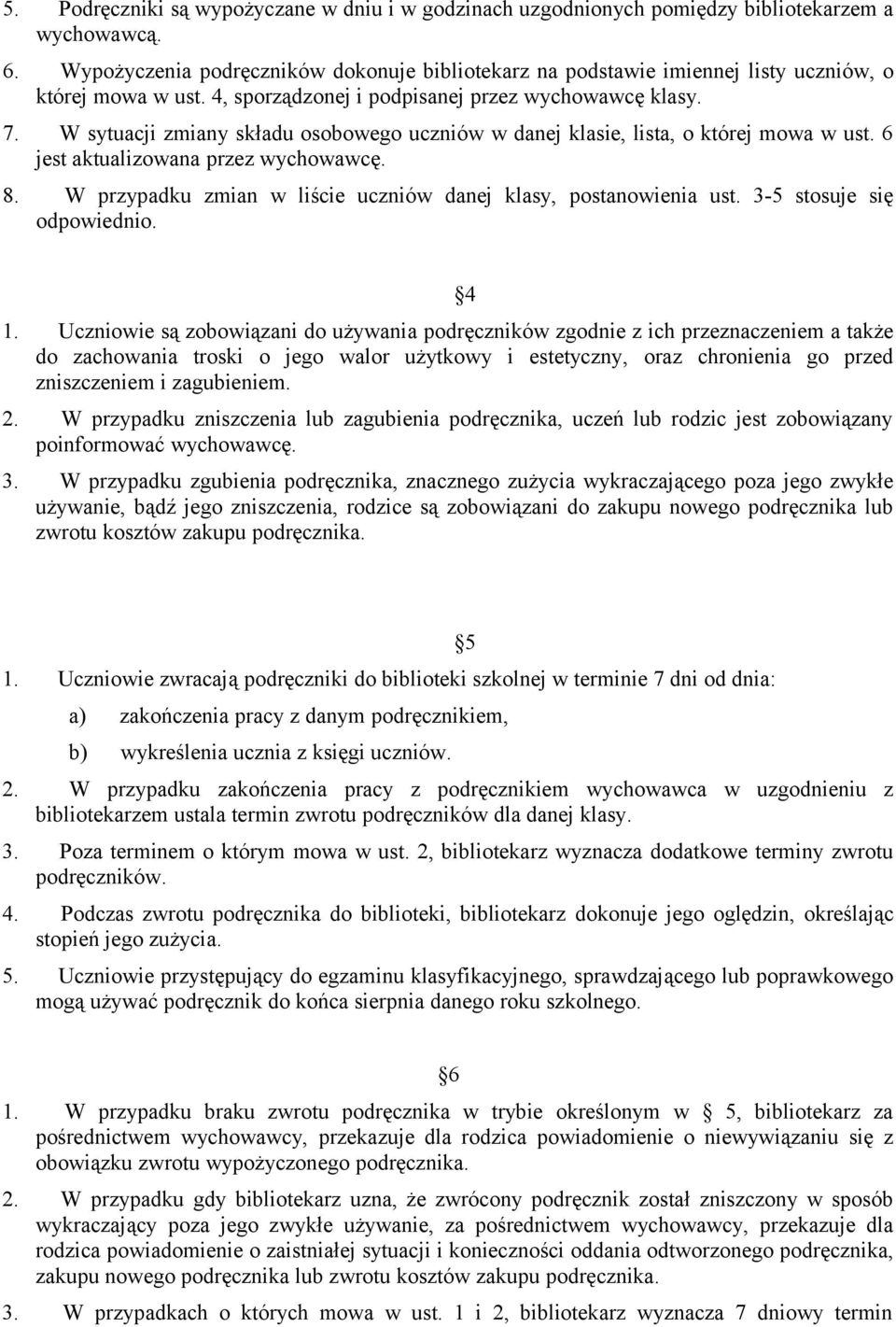 W sytuacji zmiany składu osobowego uczniów w danej klasie, lista, o której mowa w ust. 6 jest aktualizowana przez wychowawcę. 8. W przypadku zmian w liście uczniów danej klasy, postanowienia ust.