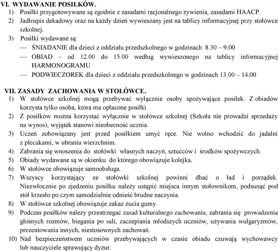 00 OBIAD od 12.00 do 15.00 według wywieszonego na tablicy informacyjnej HARMONOGRAMU PODWIECZOREK dla dzieci z oddziału przedszkolnego w godzinach 13.00 14.00 VII. ZASADY ZACHOWANIA W STOŁÓWCE.