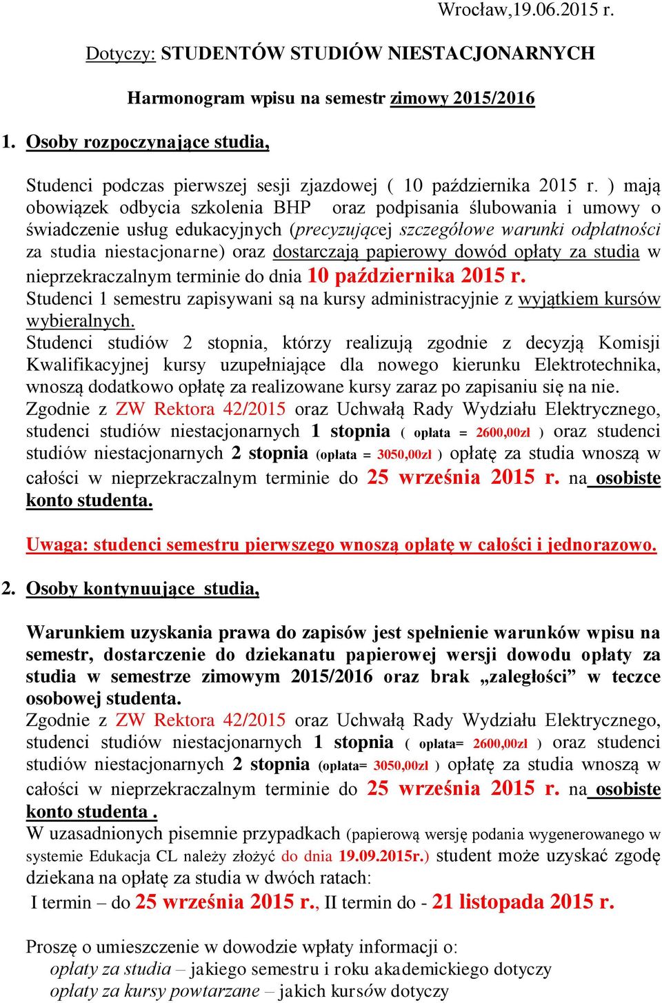 ) mają obowiązek odbycia szkolenia BHP oraz podpisania ślubowania i umowy o świadczenie usług edukacyjnych (precyzującej szczegółowe warunki odpłatności za studia niestacjonarne) oraz dostarczają