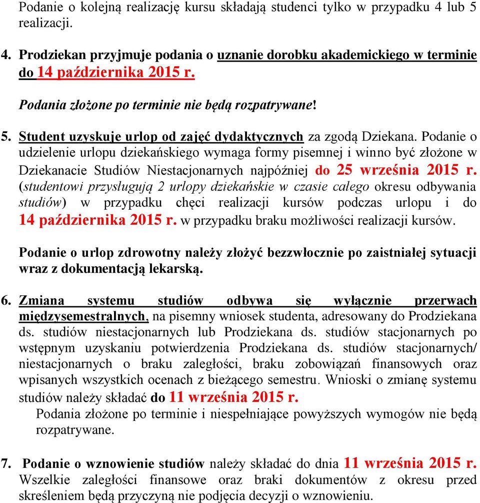 Podanie o udzielenie urlopu dziekańskiego wymaga formy pisemnej i winno być złożone w Dziekanacie Studiów Niestacjonarnych najpóźniej do 25 września 2015 r.