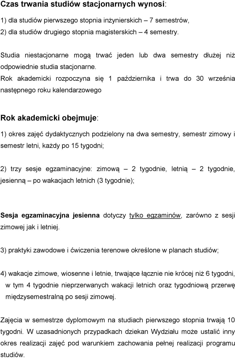 Rok akademicki rozpoczyna się 1 października i trwa do 30 września następnego roku kalendarzowego Rok akademicki obejmuje: 1) okres zajęć dydaktycznych podzielony na dwa semestry, semestr zimowy i