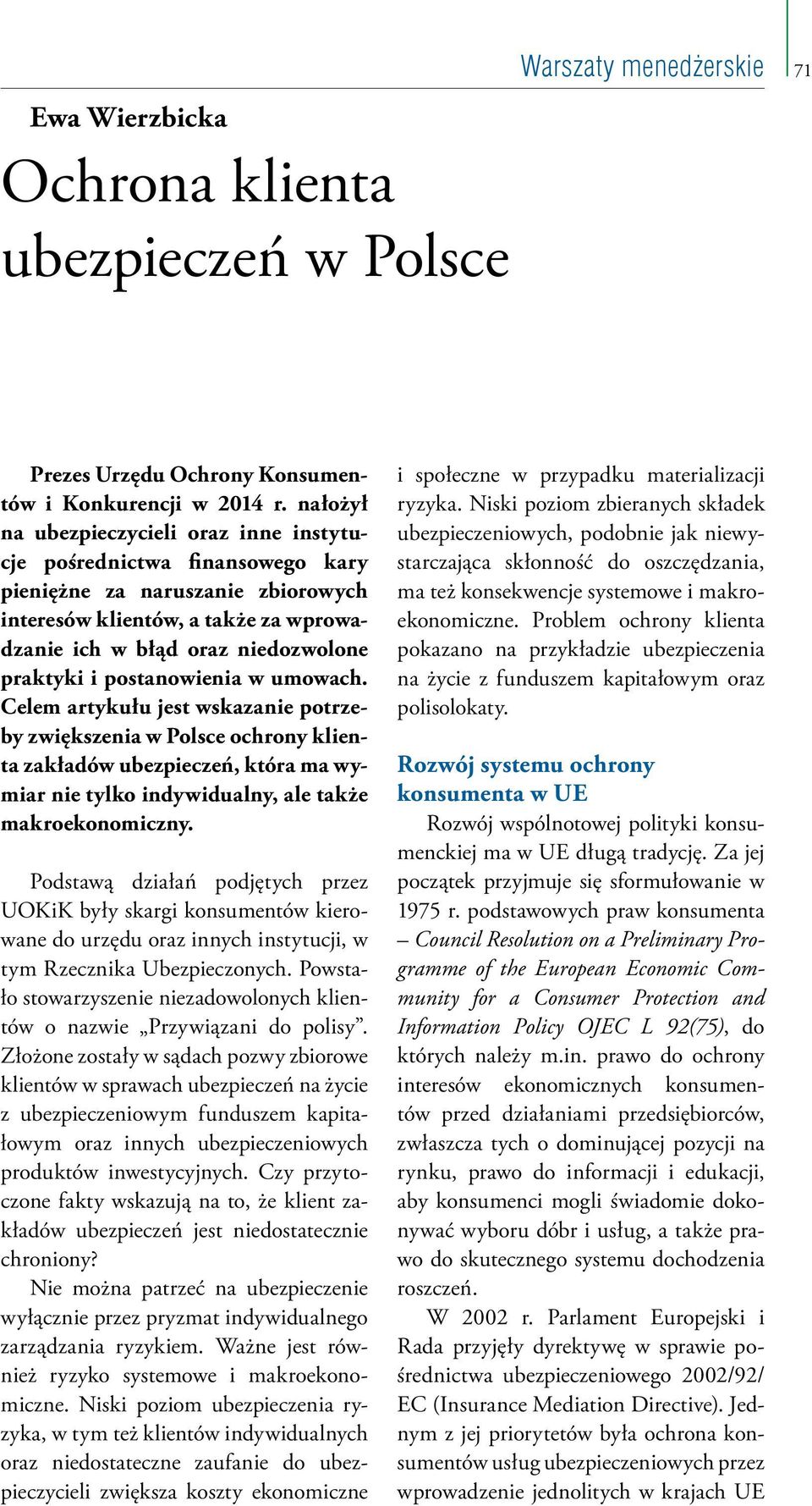 postanowienia w umowach. Celem artykułu jest wskazanie potrzeby zwiększenia w Polsce ochrony klienta zakładów ubezpieczeń, która ma wymiar nie tylko indywidualny, ale także makroekonomiczny.