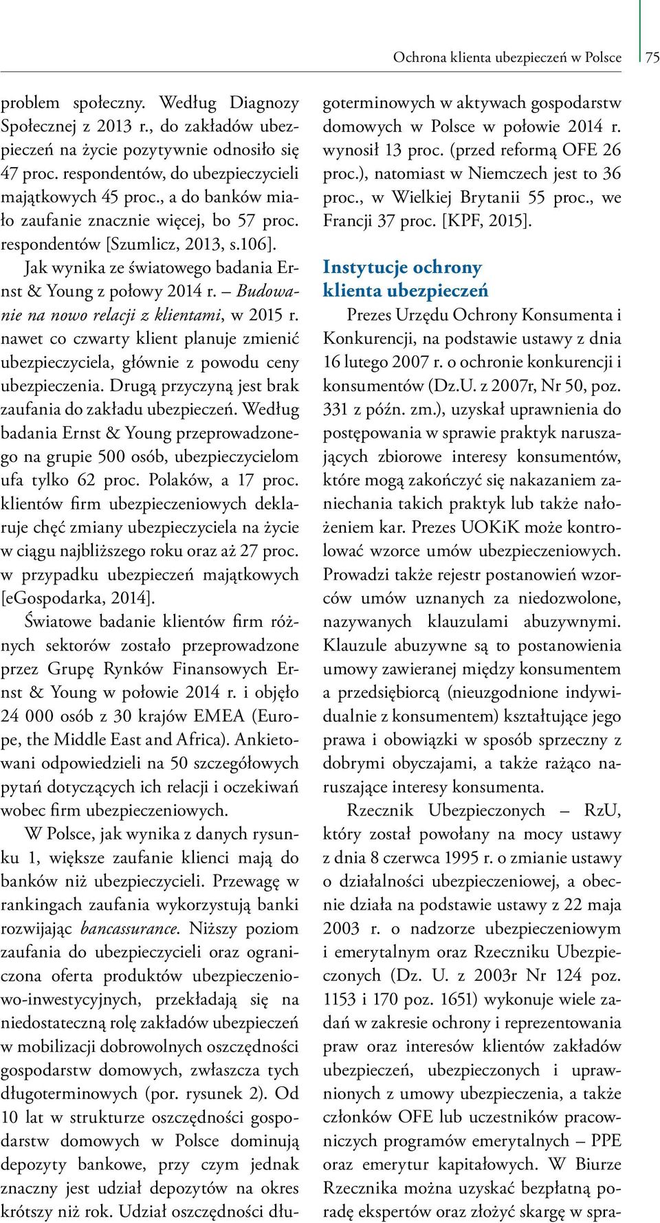 Jak wynika ze światowego badania Ernst & Young z połowy 2014 r. Budowanie na nowo relacji z klientami, w 2015 r.