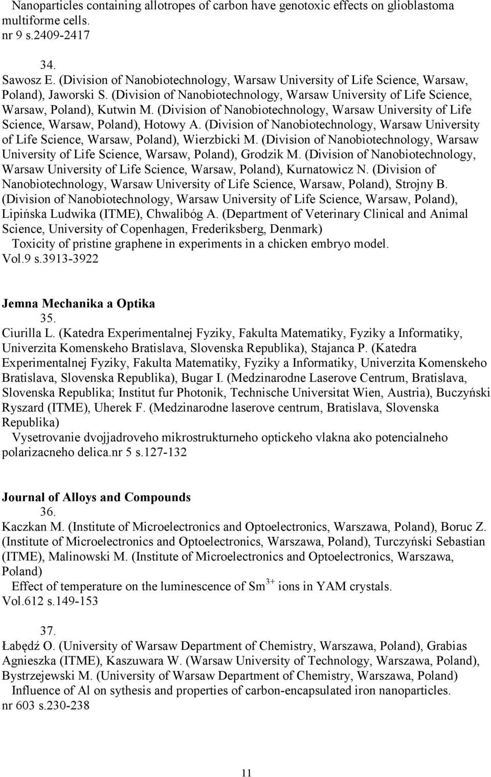 (Division of Nanobiotechnology, Warsaw University of Life Science, Warsaw, Poland), Hotowy A. (Division of Nanobiotechnology, Warsaw University of Life Science, Warsaw, Poland), Wierzbicki M.