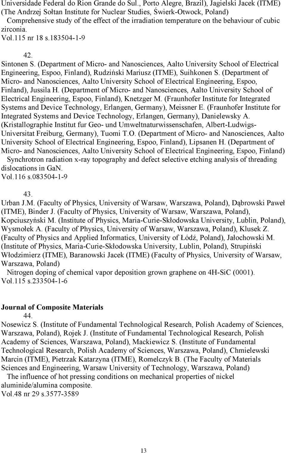 behaviour of cubic zirconia. Vol.115 nr 18 s.183504-1-9 42. Sintonen S.
