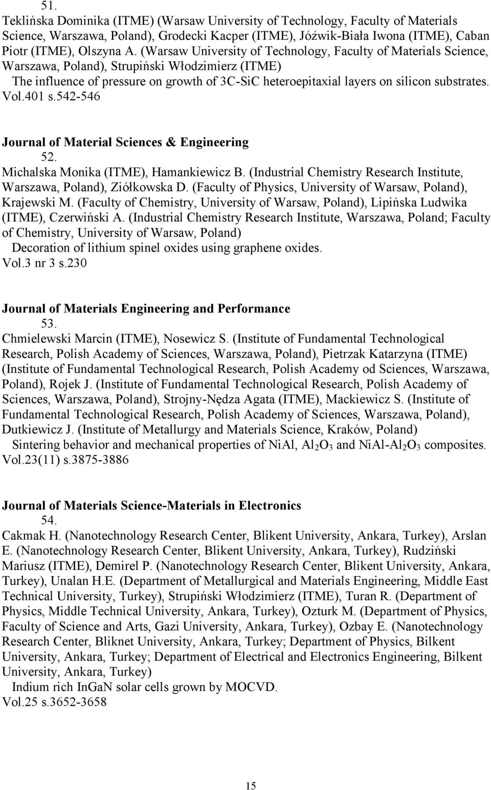 substrates. Vol.401 s.542-546 Journal of Material Sciences & Engineering 52. Michalska Monika (ITME), Hamankiewicz B. (Industrial Chemistry Research Institute, Warszawa, Poland), Ziółkowska D.
