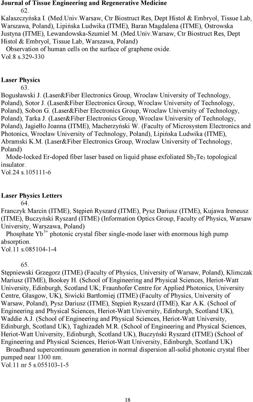 Warsaw, Ctr Biostruct Res, Dept Histol & Embryol, Tissue Lab, Warszawa, Poland) Observation of human cells on the surface of graphene oxide. Vol.8 s.329-330 Laser Physics 63. Bogusławski J.