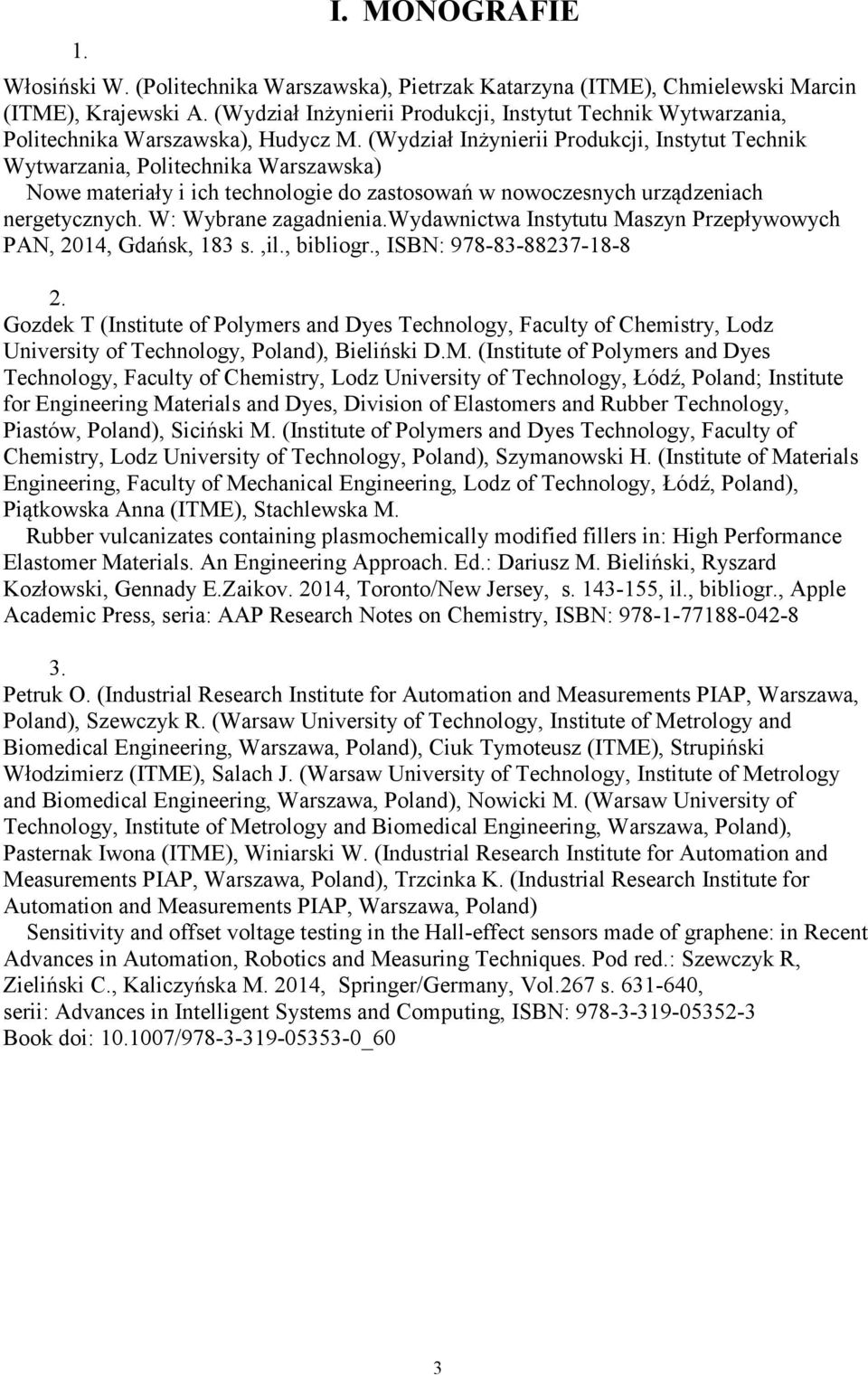 (Wydział Inżynierii Produkcji, Instytut Technik Wytwarzania, Politechnika Warszawska) Nowe materiały i ich technologie do zastosowań w nowoczesnych urządzeniach nergetycznych. W: Wybrane zagadnienia.