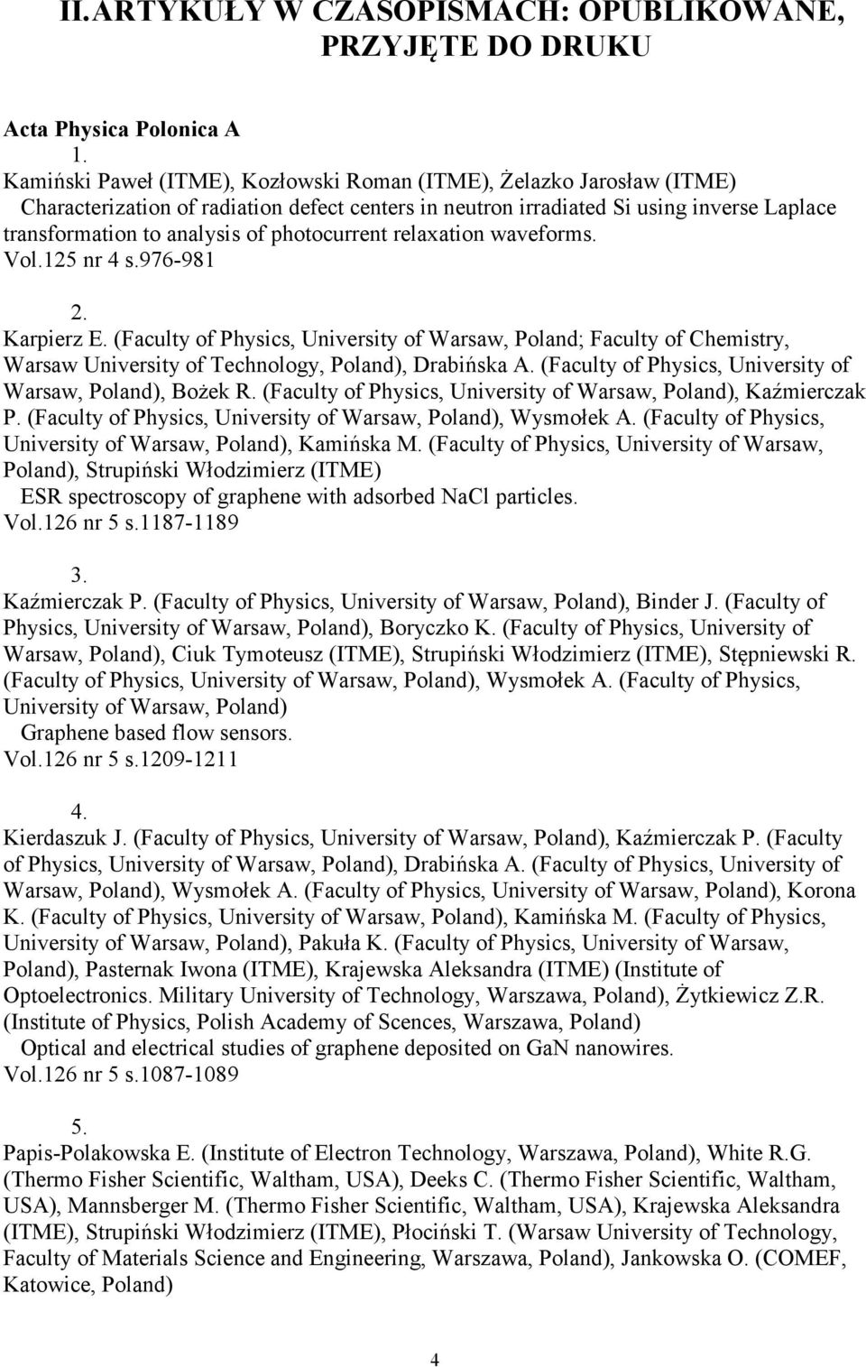 photocurrent relaxation waveforms. Vol.125 nr 4 s.976-981 2. Karpierz E. (Faculty of Physics, University of Warsaw, Poland; Faculty of Chemistry, Warsaw University of Technology, Poland), Drabińska A.
