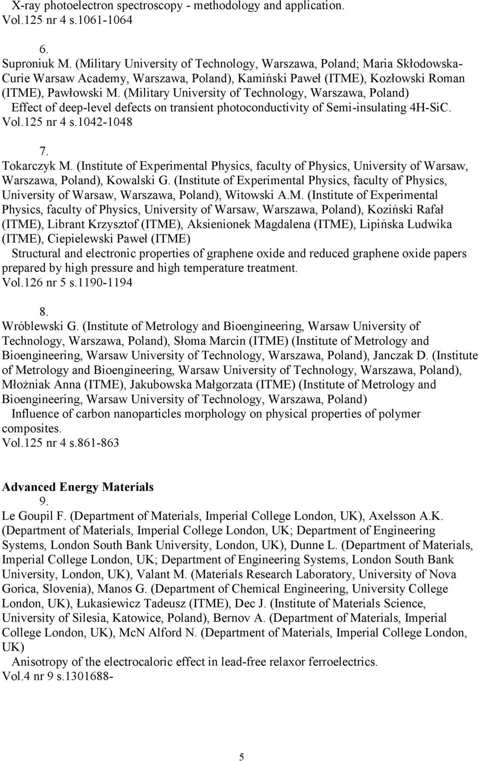 (Military University of Technology, Warszawa, Poland) Effect of deep-level defects on transient photoconductivity of Semi-insulating 4H-SiC. Vol.125 nr 4 s.1042-1048 7. Tokarczyk M.