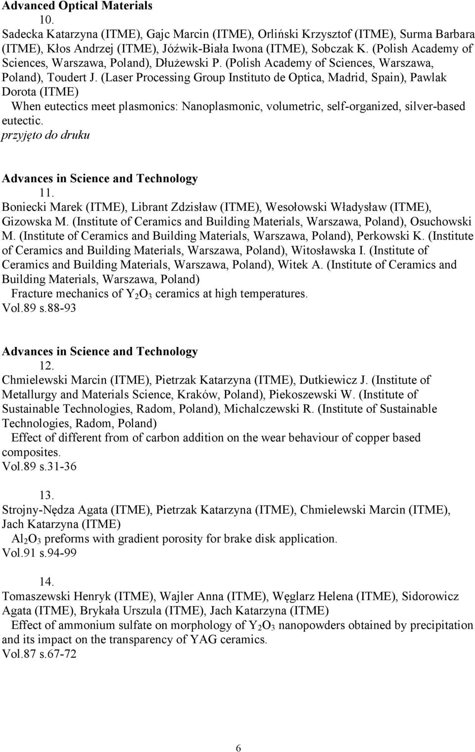 (Laser Processing Group Instituto de Optica, Madrid, Spain), Pawlak Dorota (ITME) When eutectics meet plasmonics: Nanoplasmonic, volumetric, self-organized, silver-based eutectic.
