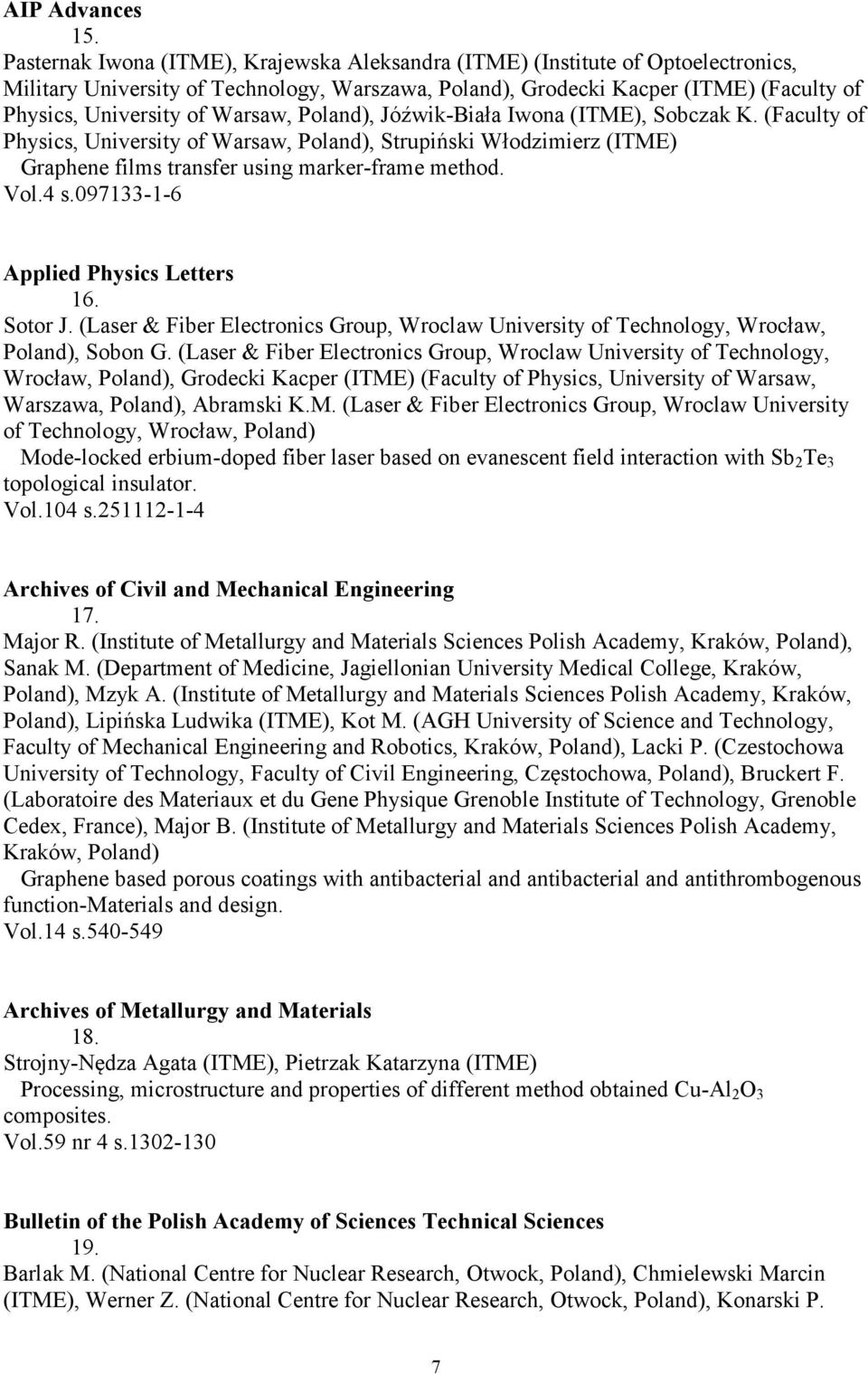 Warsaw, Poland), Jóźwik-Biała Iwona (ITME), Sobczak K. (Faculty of Physics, University of Warsaw, Poland), Strupiński Włodzimierz (ITME) Graphene films transfer using marker-frame method. Vol.4 s.