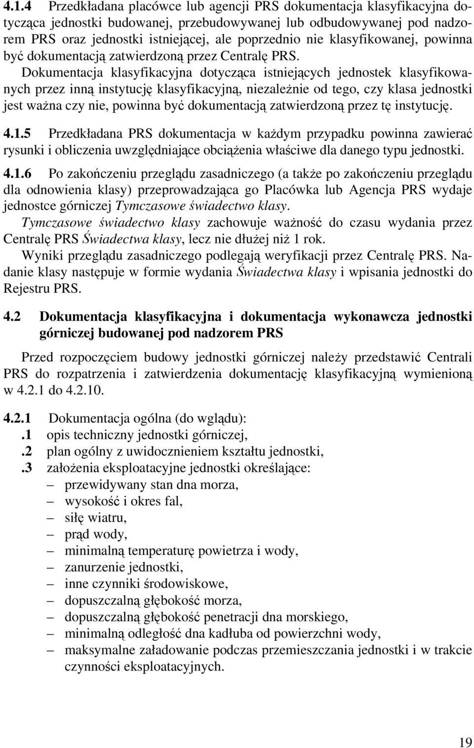 Dokumentacja klasyfikacyjna dotycząca istniejących jednostek klasyfikowanych przez inną instytucję klasyfikacyjną, niezależnie od tego, czy klasa jednostki jest ważna czy nie, powinna być