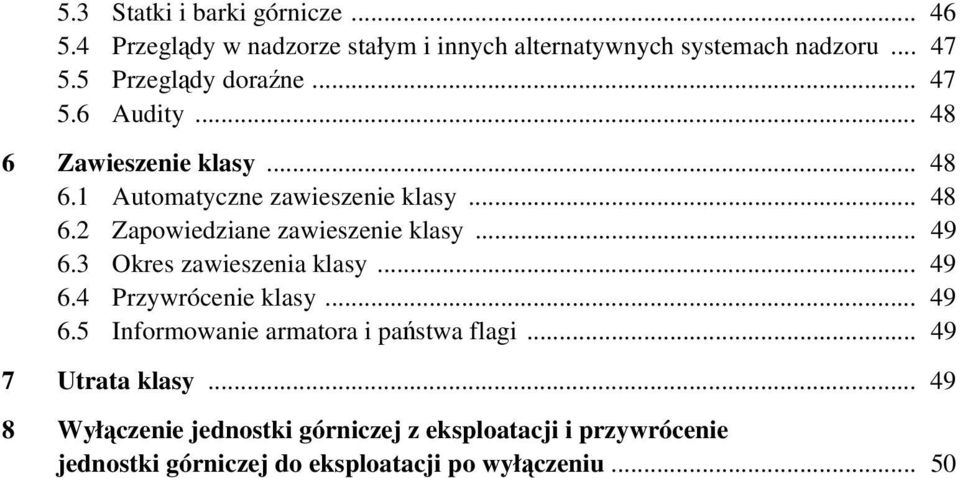 .. 49 6.3 Okres zawieszenia klasy... 49 6.4 Przywrócenie klasy... 49 6.5 Informowanie armatora i państwa flagi... 49 7 Utrata klasy.