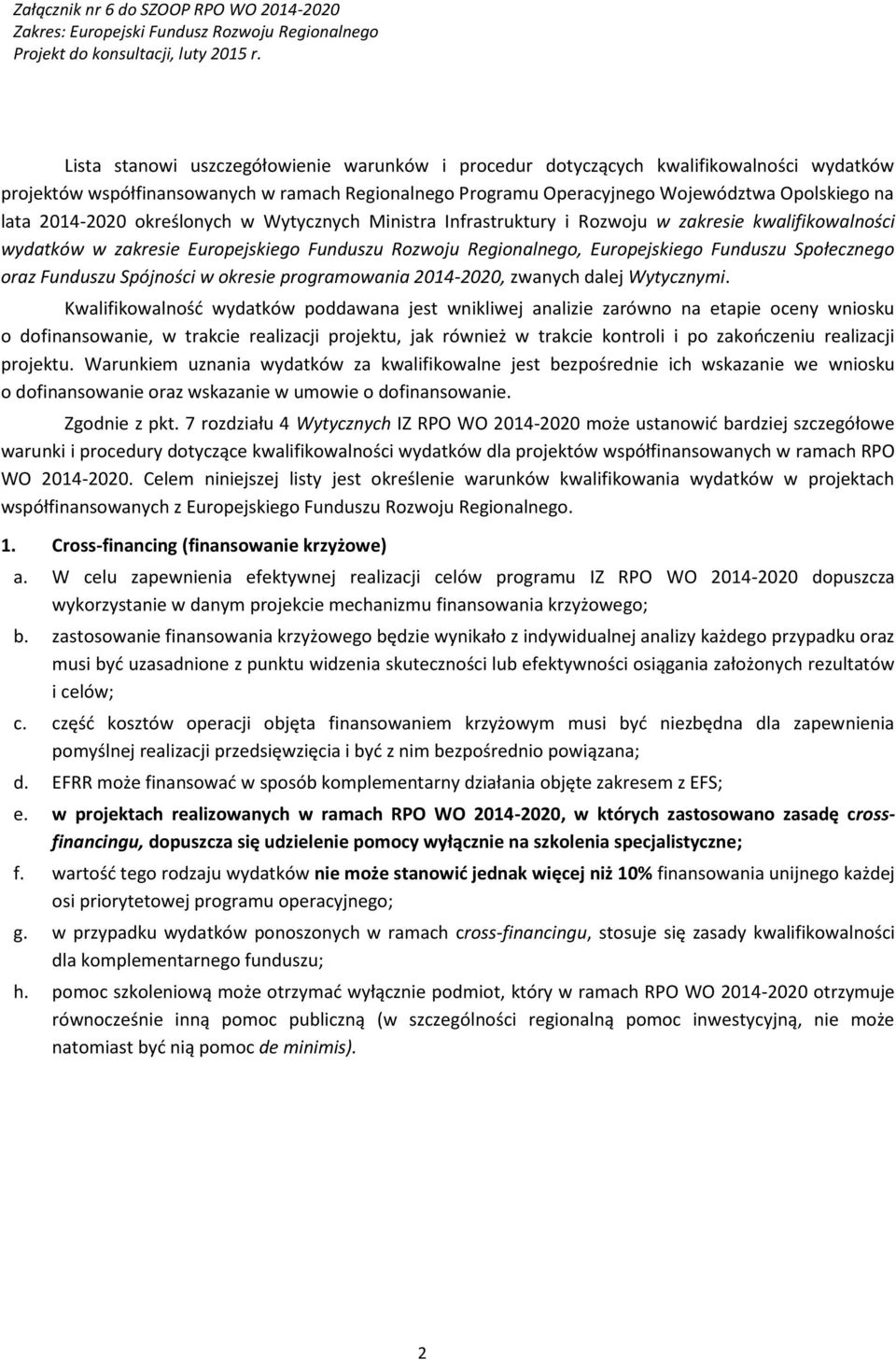 oraz Funduszu Spójności w okresie programowania 2014-2020, zwanych dalej Wytycznymi.