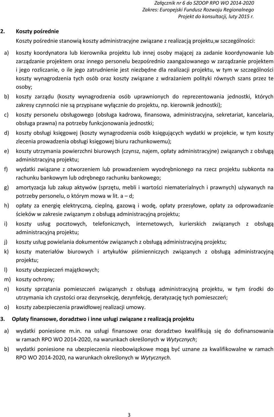 zatrudnienie jest niezbędne dla realizacji projektu, w tym w szczególności koszty wynagrodzenia tych osób oraz koszty związane z wdrażaniem polityki równych szans przez te osoby; b) koszty zarządu