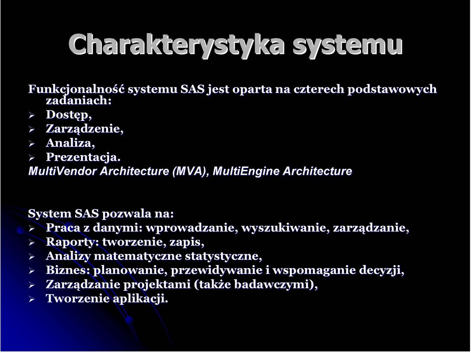 MultiVendor Architecture (MVA), MultiEngine Architecture System SAS pozwala na: Praca z danymi: wprowadzanie,