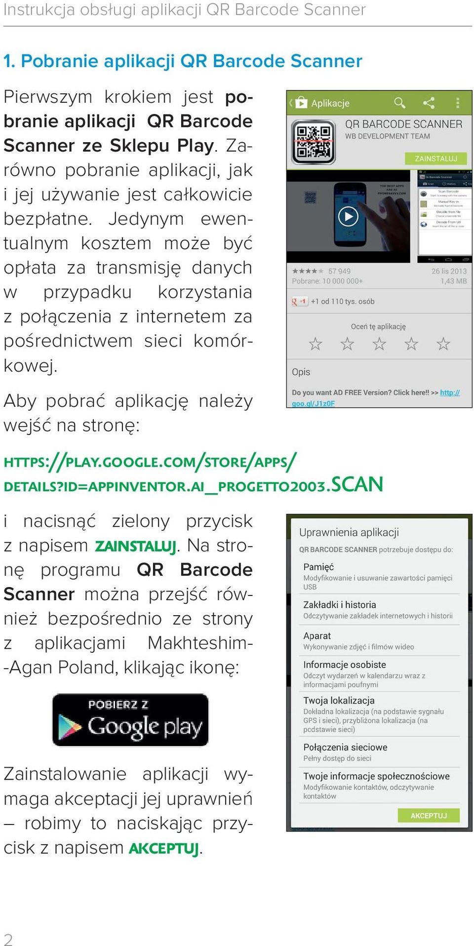 Aby pobrać aplikację należy wejść na stronę: https://play.google.com/store/apps/ details?id=appinventor.ai_progetto2003.scan i nacisnąć zielony przycisk z napisem zainstaluj.