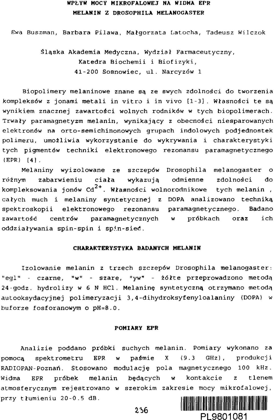 Własności te są wynikiem znacznej zawartości wolnych rodników w tych biopolimerach.