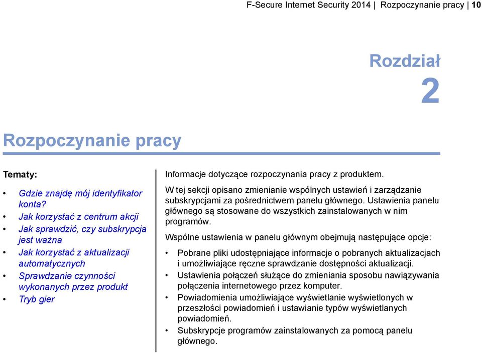 rozpoczynania pracy z produktem. W tej sekcji opisano zmienianie wspólnych ustawień i zarządzanie subskrypcjami za pośrednictwem panelu głównego.