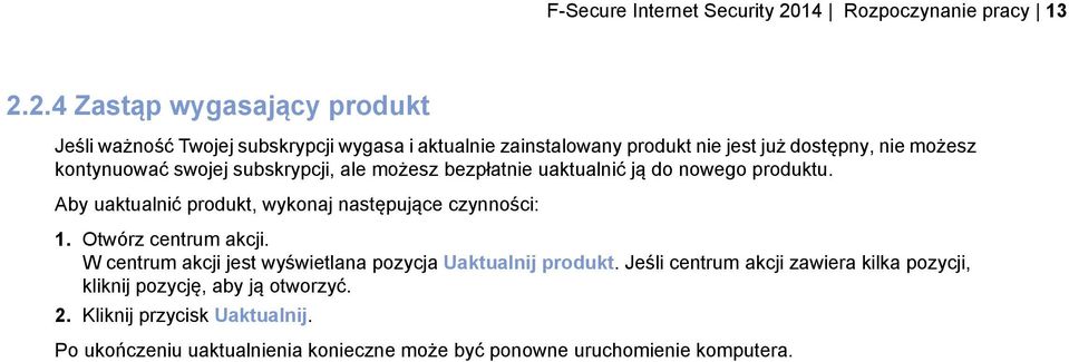 2.4 Zastąp wygasający produkt Jeśli ważność Twojej subskrypcji wygasa i aktualnie zainstalowany produkt nie jest już dostępny, nie możesz kontynuować