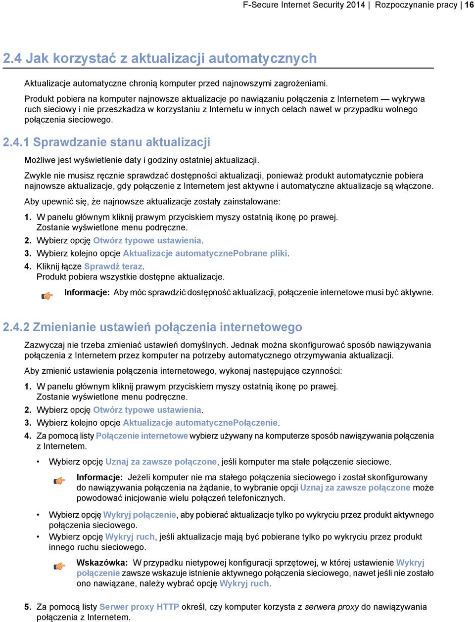 połączenia sieciowego. 2.4.1 Sprawdzanie stanu aktualizacji Możliwe jest wyświetlenie daty i godziny ostatniej aktualizacji.