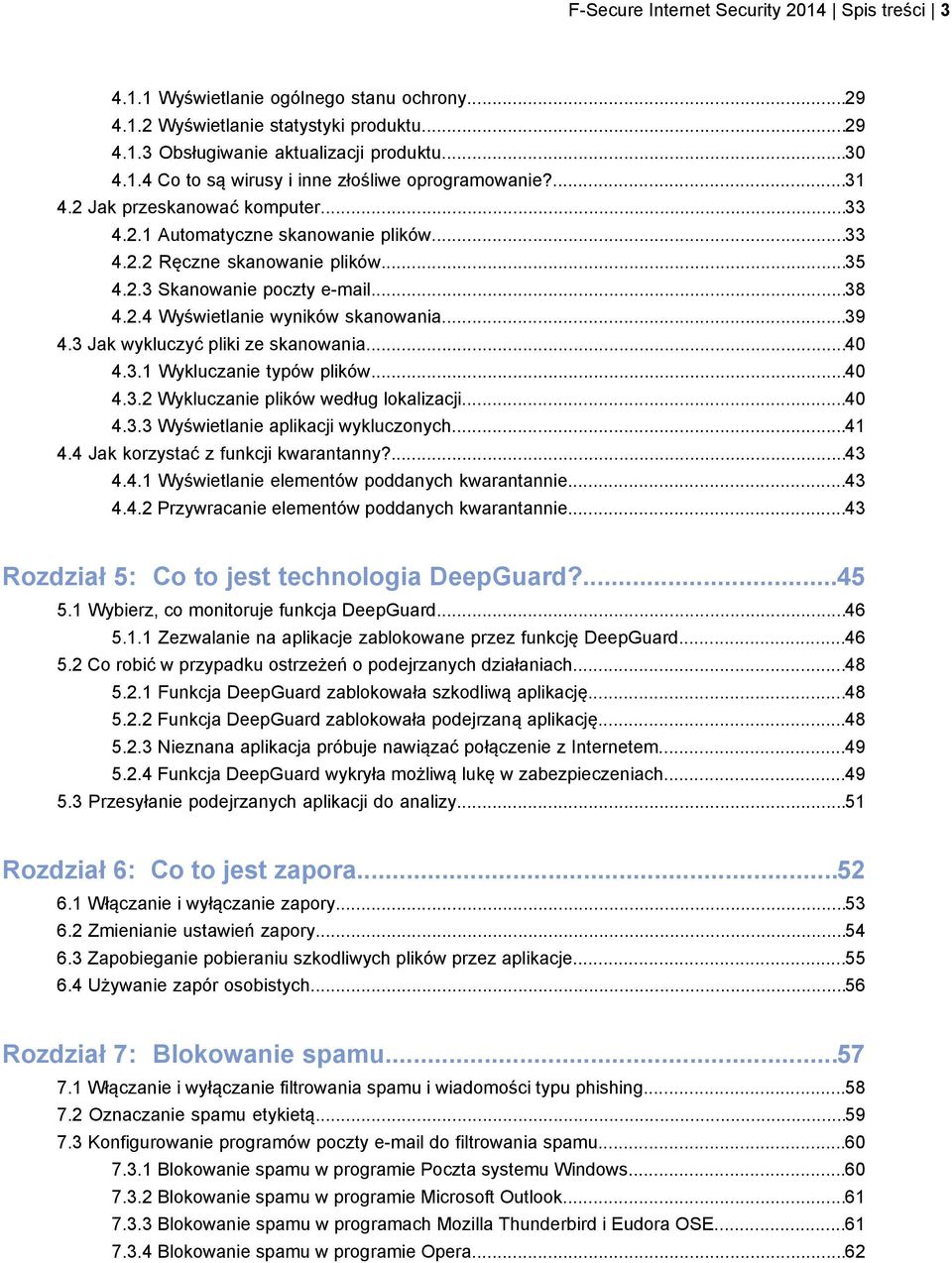 3 Jak wykluczyć pliki ze skanowania...40 4.3.1 Wykluczanie typów plików...40 4.3.2 Wykluczanie plików według lokalizacji...40 4.3.3 Wyświetlanie aplikacji wykluczonych...41 4.