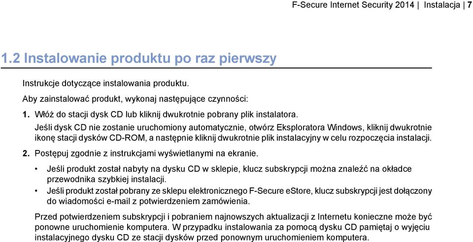 Jeśli dysk CD nie zostanie uruchomiony automatycznie, otwórz Eksploratora Windows, kliknij dwukrotnie ikonę stacji dysków CD-ROM, a następnie kliknij dwukrotnie plik instalacyjny w celu rozpoczęcia