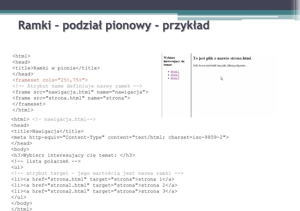 html--> <head> <title>nawigacja</title> <meta http-equiv="content-type" content="text/html; charset=iso-8859-2"> </head> <body> <h3>wybierz interesujący cię temat: </h3> <!