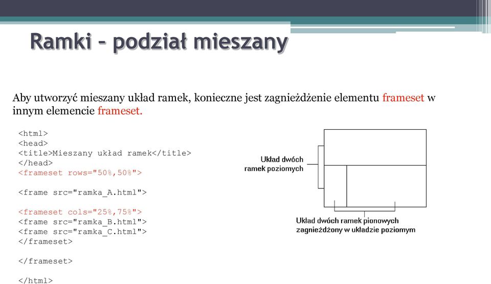 <html> <head> <title>mieszany układ ramek</title> </head> <frameset rows="50%,50%">