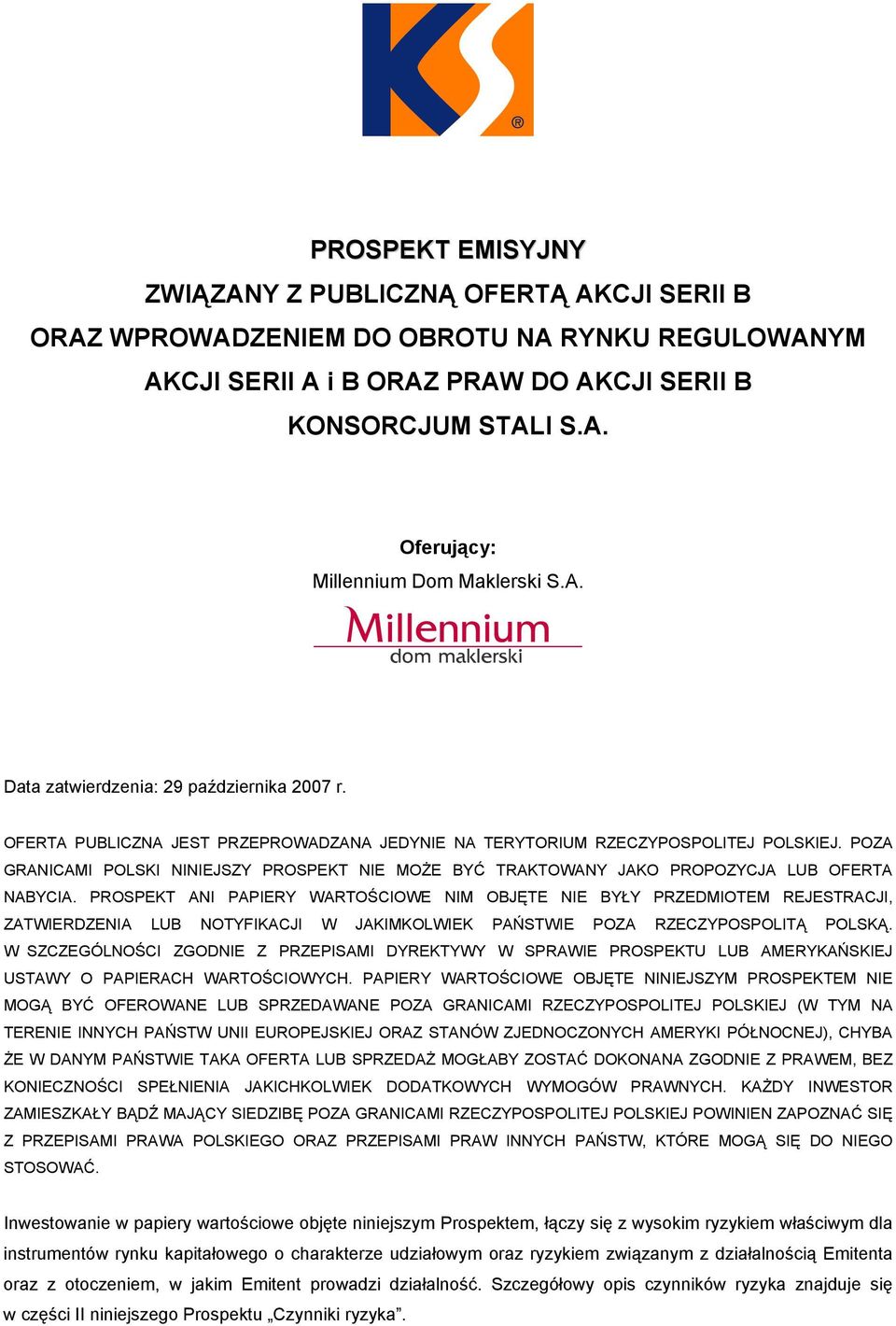 POZA GRANICAMI POLSKI NINIEJSZY PROSPEKT NIE MOŻE BYĆ TRAKTOWANY JAKO PROPOZYCJA LUB OFERTA NABYCIA.
