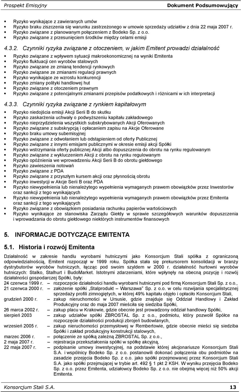Czynniki ryzyka związane z otoczeniem, w jakim Emitent prowadzi działalność Ryzyko związane z wpływem sytuacji makroekonomicznej na wyniki Emitenta Ryzyko fluktuacji cen wyrobów stalowych Ryzyko