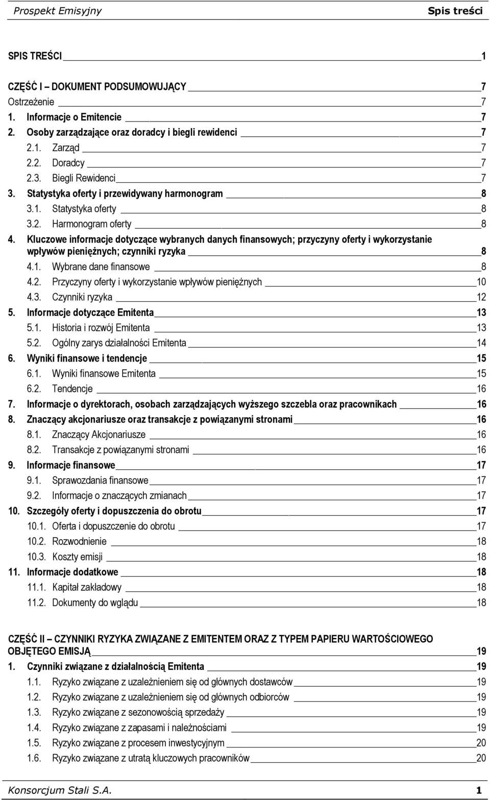 Kluczowe informacje dotyczące wybranych danych finansowych; przyczyny oferty i wykorzystanie wpływów pieniężnych; czynniki ryzyka 8 4.1. Wybrane dane finansowe 8 4.2.