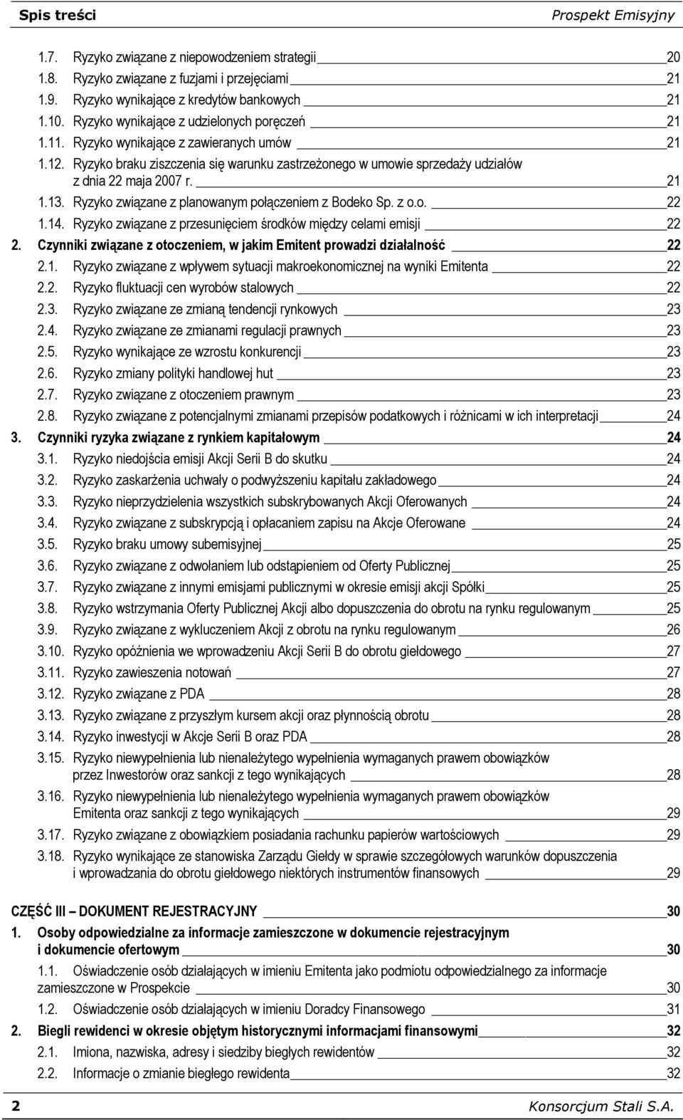 21 1.13. Ryzyko związane z planowanym połączeniem z Bodeko Sp. z o.o. 22 1.14. Ryzyko związane z przesunięciem środków między celami emisji 22 2.