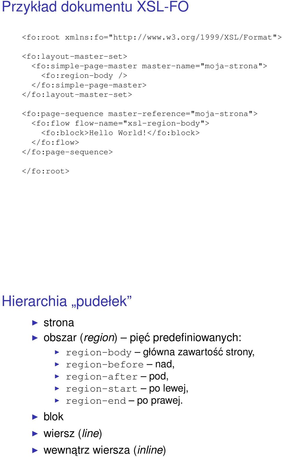 </fo:layout-master-set> <fo:page-sequence master-reference="moja-strona"> <fo:flow flow-name="xsl-region-body"> <fo:block>hello World!