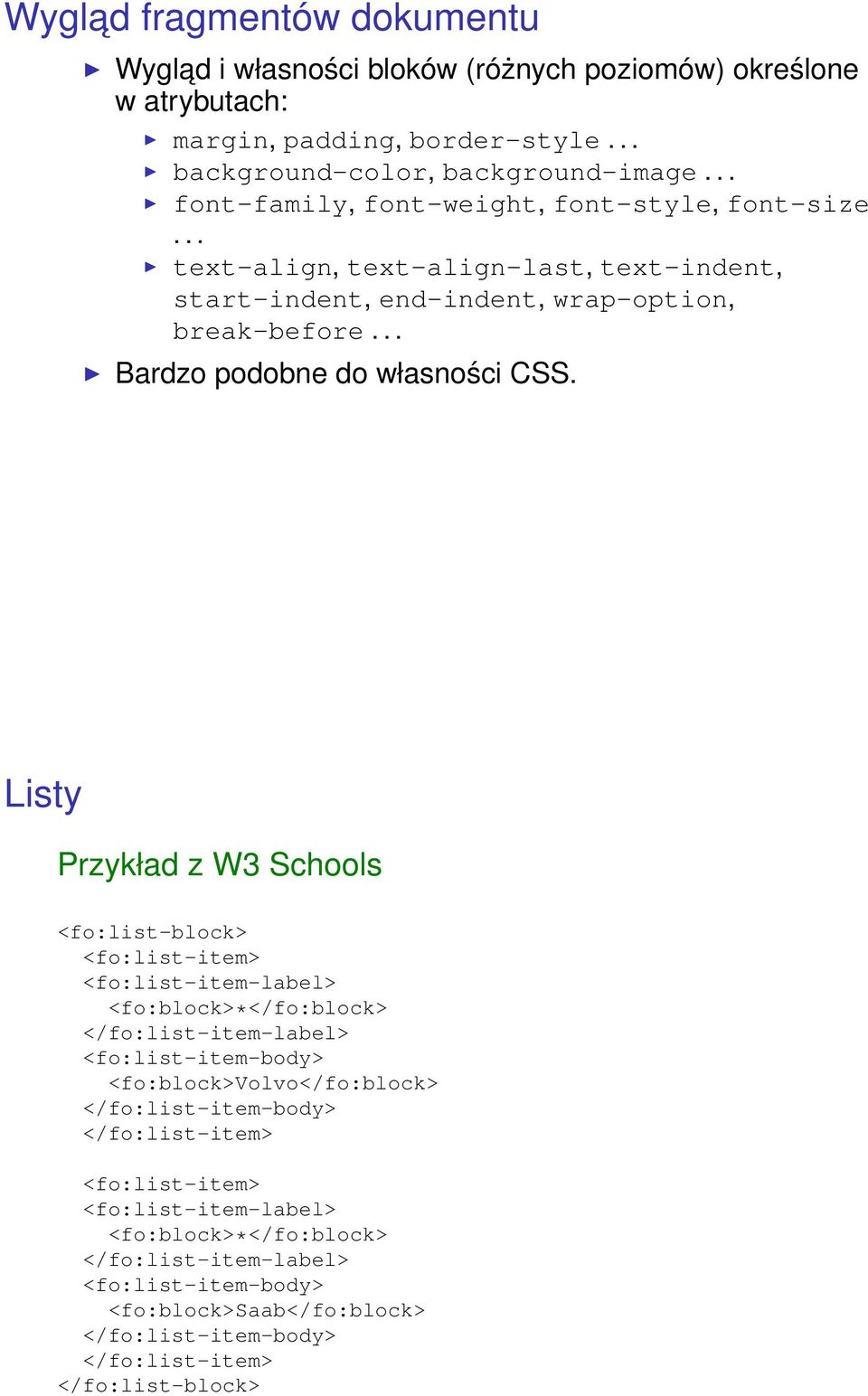 Listy Przykład z W3 Schools <fo:list-block> <fo:list-item> <fo:list-item-label> <fo:block>*</fo:block> </fo:list-item-label> <fo:list-item-body> <fo:block>volvo</fo:block>