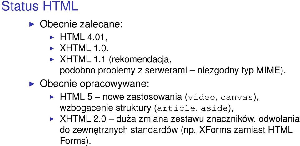 Obecnie opracowywane: HTML 5 nowe zastosowania (video, canvas), wzbogacenie struktury