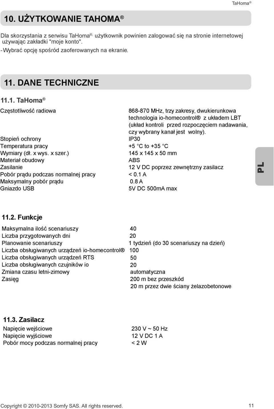 .1. TaHoma Częstotliwość radiowa 868-870 MHz, trzy zakresy, dwukierunkowa technologia io-homecontrol z układem LBT (układ kontroli przed rozpoczęciem nadawania, czy wybrany kanał jest wolny).