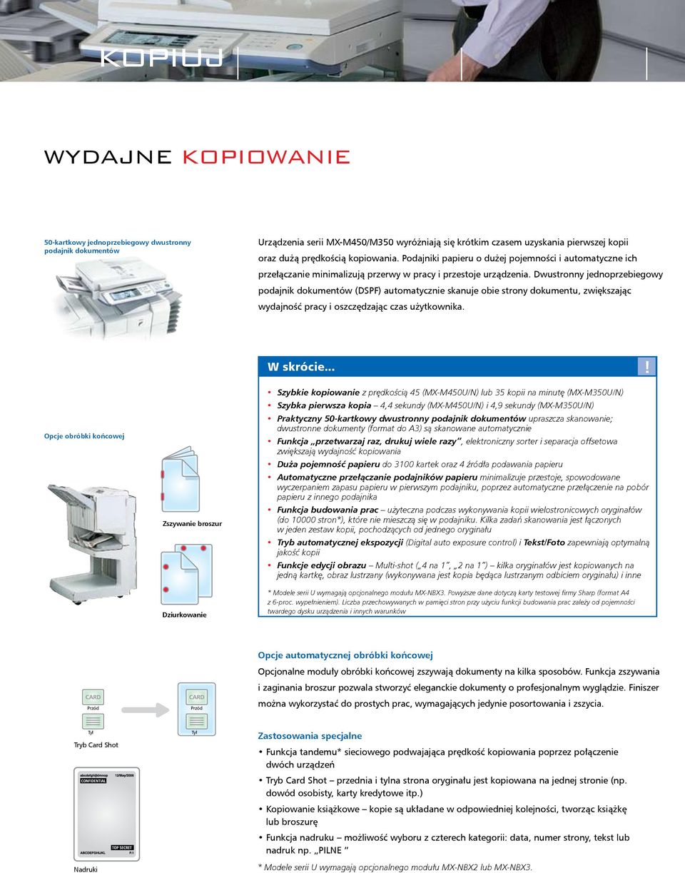Dwustronny jednoprzebiegowy podajnik dokumentów (DSPF) automatycznie skanuje obie strony dokumentu, zwiększając wydajność pracy i oszczędzając czas użytkownika. W skrócie.