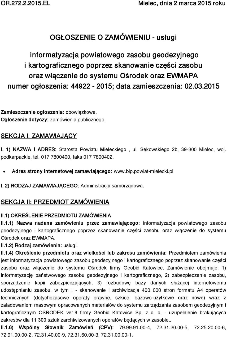 oraz EWMAPA numer ogłoszenia: 44922-2015; data zamieszczenia: 02.03.2015 Zamieszczanie ogłoszenia: obowiązkowe. Ogłoszenie dotyczy: zamówienia publicznego. SEKCJA I: ZAMAWIAJĄCY I.