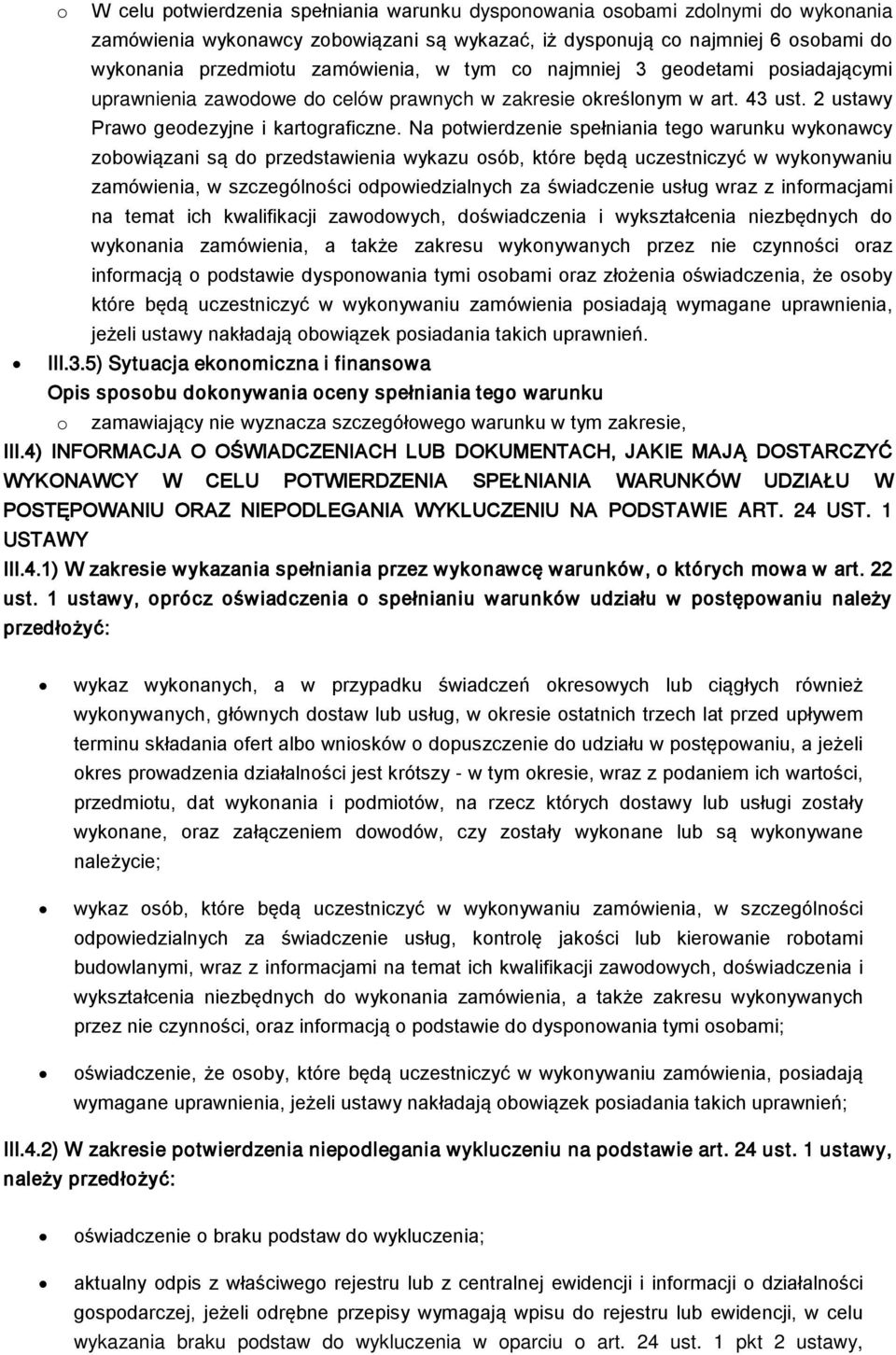 Na potwierdzenie spełniania tego warunku wykonawcy zobowiązani są do przedstawienia wykazu osób, które będą uczestniczyć w wykonywaniu zamówienia, w szczególności odpowiedzialnych za świadczenie
